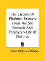 The Essence Of Plotinus Extracts From The Six Enneads And Porphyry's Life Of Plotinus