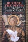 Beyond the Myth The Story of Joan of Arc