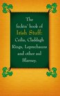 The Feckin' Book of Irish Stuff Ceilis Claddagh Rings Leprechauns and Other Aul' Blarney