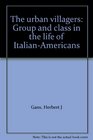 The urban villagers Group and class in the life of ItalianAmericans