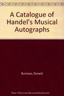 A Catalogue of Handel's Musical Autographs
