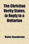 The Christian Verity States in Reply to a Unitarian