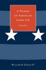 A Primer on American Labor Law  Fourth Edition