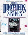 Between Brothers  Sisters A Celebration of Life's Most Enduring Relationship