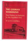 The German Werkbund The Politics of Reform in the Applied Arts