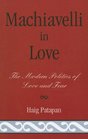 Machiavelli in Love The Modern Politics of Love and Fear