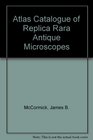 Atlas Catalogue of Replica Rara Antique Microscopes