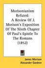 Morisonianism Refuted A Review Of J Morison's Exposition Of The Ninth Chapter Of Paul's Epistle To The Romans