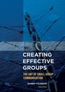 Creating Effective Groups The Art of Small Group Communication