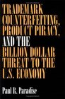 Trademark Counterfeiting Product Piracy and the Billion Dollar Threat to the US Economy