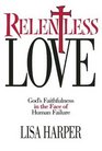 Relentless Love : God's Faithfulness In The Face of Human Failure