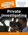 The Complete Idiot's Guide to Private Investigating Third Edition