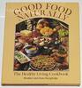 Good Food Naturally The Healthy Living Cookbook