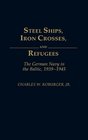 Steel Ships Iron Crosses and Refugees The German Navy in the Baltic 19391945