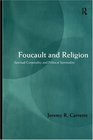 Foucault and Religion Spiritual Corporality and Political Spirituality