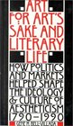 Art for Art's Sake  Literary Life How Politics and Markets Helped Shape the Ideology  Culture of Aestheticism 17901990
