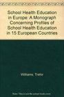 School Health Education in Europe A Monograph Concerning Profiles of School Health Education in 15 European Countries