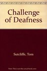 CHALLENGE OF DEAFNESS