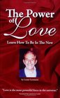 The Power Of Love Learn How To Be In The Now
