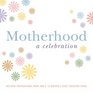 Motherhood A Celebration