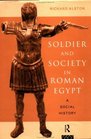 Soldier and Society in Roman Egypt A Social History