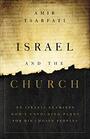 Israel and the Church An Israeli Examines Gods Unfolding Plans for His Chosen Peoples