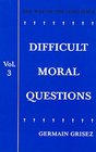 Difficult Moral Questions Volume 3 The Way of the Lord Jesus