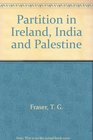 Partition in Ireland India and Palestine  Theory and Practice