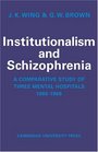 Institutionalism and Schizophrenia A Comparative Study of Three Mental Hospitals 19601968