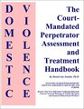 Domestic Violence  CourtMandated Perpetrator Assessment and Treatment Handbook and CDROM