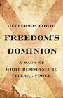 Freedom's Dominion A Saga of White Resistance to Federal Power