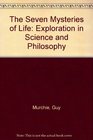 The Seven Mysteries of Life An Exploration in Science  Philosophy