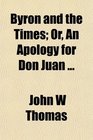 Byron and the Times Or An Apology for Don Juan