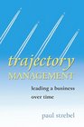 Trajectory Management Leading a Business Over Time