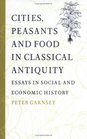 Cities Peasants and Food in Classical Antiquity  Essays in Social and Economic History