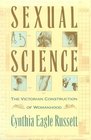 Sexual Science The Victorian Construction of Womanhood