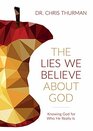 The Lies We Believe about God Knowing God for Who He Really Is