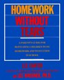 Homework Without Tears A Parent's Guide For Motivating Children To Do Homework and To Succeed in School