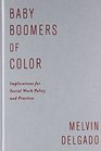 Baby Boomers of Color Implications for Social Work Policy and Practice