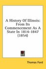 A History Of Illinois From Its Commencement As A State In 18141847