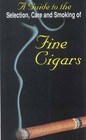 A Guide To the Selection Care and Smoking of Fine Cigars