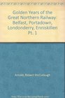 Golden Years of the Great Northern Railway Belfast Portadown Londonderry Enniskillen Pt 1