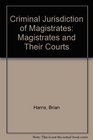 Criminal Jurisdiction of Magistrates Magistrates and Their Courts