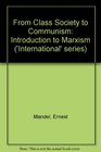 From Class Society to Communism An Introduction to Marxism