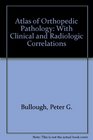 Atlas of Orthopedic Pathology With Clinical and Radiologic Correlations