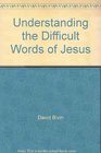 Understanding the Difficult Words of Jesus New Insights from a Hebraic Perspective