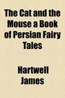 The Cat and the Mouse a Book of Persian Fairy Tales