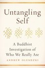 Untangling Self A Buddhist Investigation of Who We Really Are