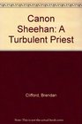Canon Sheehan A Turbulent Priest