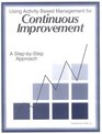 Using Activity Based Management for Continuous Improvement 2000 Edition
